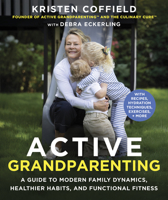 Active Grandparenting 101: Energize your Life, Redefine Your Role, and Grandparent with Purpose 1510787232 Book Cover