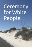 Ceremony for White People B0FD8LMSPX Book Cover