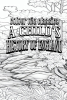 Color Your Own Cover of Charles Dickens's A Child's History of England (Enhance a Beloved Classic Book and Create a Work of Art) (Colour the Classics) B0CN2DNK52 Book Cover