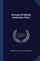 Portraits Of British Americans, Part 1 1022384422 Book Cover