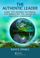 The Authentic Leader: Using the Meisner Technique for Embracing the Values of Truthful Leadership 0367901021 Book Cover