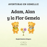 Adam, Alan y la Flor Gemela: Un cuento para gemelos y mellizos (AVENTURAS EN GEMELLIZ) (Spanish Edition) B0H7JYBKDH Book Cover