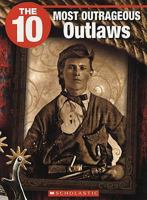 The 10 Most Outrageous Outlaws 1554485061 Book Cover