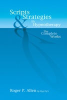 Scripts and Strategies in Hypnotherapy: The Complete Works 190442421X Book Cover