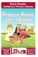 Princess Amelia Gets a Puppy - Early Reader - Children's Picture Books 1533603901 Book Cover