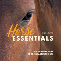Horse Essentials: The Complete Guide to Equine Aromatherapy 9083259714 Book Cover