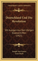 Deutschland Und Die Revolution: Mit Auszgen Aus Den Ubrigen Staatsschriften (1921) 1104874571 Book Cover