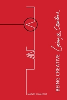 Being Creative: Being a Creative 1465275762 Book Cover