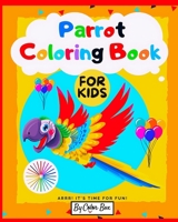 Parrot Coloring Book For Kids: Bird Coloring Book for Kids Ages 2-4, 4-8, Cute Parrots Coloring Pages For Fun And Activity With Kids (Tropical Birds Coloring Book) 1695448472 Book Cover
