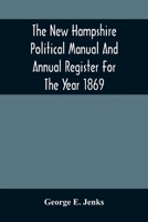 The New Hampshire Political Manual And Annual Register For The Year 1869 9354501516 Book Cover
