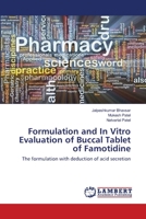 Formulation and In Vitro Evaluation of Buccal Tablet of Famotidine 3659137502 Book Cover