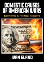 Hidden Economic Triggers: Domestic Causes of American Wars 1963892186 Book Cover