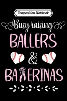 Composition Notebook: Busy Raising Ballers & Ballerinas Baseball Dance Mom Journal/Notebook Blank Lined Ruled 6x9 100 Pages 1697522858 Book Cover
