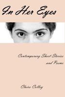 In Her Eyes: A Collection of Short Stories and Poems 1548057738 Book Cover