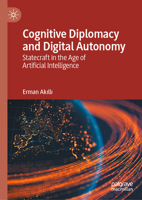 Cognitive Diplomacy and Digital Autonomy: Statecraft in the Age of Artificial Intelligence 3032044693 Book Cover