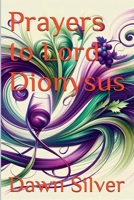 Prayers to Lord Dionysus (Prayers to the Greek Pantheon) B0GF48KRN1 Book Cover