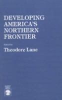 Developing America's Northern Frontier 0819160822 Book Cover