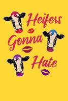 Heifers Gonna Hate: 120 Page Composition Notebook 1073434311 Book Cover