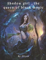 Shadow girl ,: the queen of black magic B0C2S6NMMR Book Cover