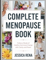 Complete Menopause Book: Follow a Route of healthy Hormonal Change With Clarity and Power B0FHPHGDC5 Book Cover