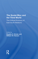 The Soviet Bloc and the Third World: The Political Economy of Eastsouth Relations 0367295946 Book Cover