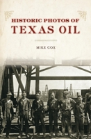 Historic Photos of Texas Oil 1684420865 Book Cover