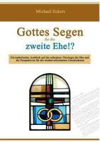 Gottes Segen für die zweite Ehe!?: Ein katholischer Ausblick auf die orthodoxe Theologie der Ehe und die Perspektiven für die wiederverheirateten Geschiedenen 3732281361 Book Cover