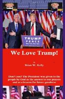 We Love Trump!: Don't you? The President was given to the people by God as the answer to our prayers and as a beacon for goodness. 195156233X Book Cover