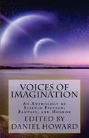 Voices of Imagination: An Anthology of Science Fiction, Fantasy, and Horror 1494835533 Book Cover