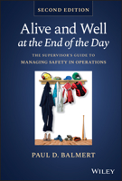 Alive and Well at the End of the Day: The Supervisor's Guide to Managing Safety in Operations 1119906652 Book Cover