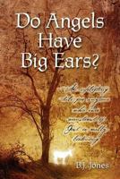 Do Angels Have Big Ears? - An Uplifting Tale for Anyone Who Ever Worndred If God Is Really Listening 1581694261 Book Cover