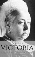 QUEEN VICTORIA: A Queen Victoria Biography 1980542635 Book Cover