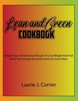Lean and Green Cookbook: Simple Easy and Delicious Recipes To Lose Weight Fast And Boost Your Energy Also Instructions for Each Meal B0CPJXT6LS Book Cover
