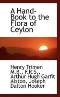 A Hand-Book to the Flora of Ceylon 1017951888 Book Cover