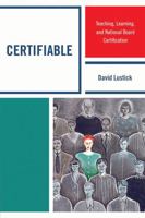 Certifiable: Teaching, Learning, and National Board Certification 1607098946 Book Cover