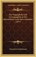 Das Vergangliche Und Unvergangliche In Der Menschlichen Seele Nach Aristoteles (1873) 1141435624 Book Cover