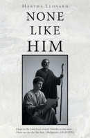 None Like Him: I hope in the Lord Jesus to send Timothy to you soon...I have no one else like him...Philippians 2:19-20 (ESV) B0GMZSB4KN Book Cover