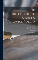 The Architecture of Marcus Vitruvius Pollio: In Ten Books 1013958241 Book Cover