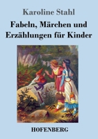 Fabeln, Märchen und Erzählungen für Kinder 3743744422 Book Cover