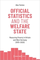 Official Statistics and the Welfare State: Measuring Poverty in Britain and West Germany (1970-2020) 3837657515 Book Cover