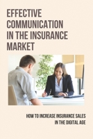 Effective Communication In The Insurance Market: How To Increase Insurance Sales In The Digital Age: Insurance Communication B0955KFPK1 Book Cover
