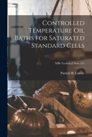Controlled Temperature Oil Baths for Saturated Standard Cells; NBS Technical Note 141 1014618665 Book Cover