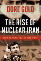 The Rise of Nuclear Iran: How Tehran Continues to Defy the West 1596985712 Book Cover