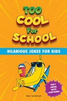 Too Cool For School: Hilarious Joke Book for Kids (Ages 6-9) B088Y1DPGR Book Cover