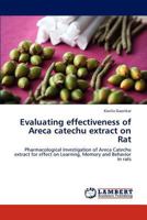 Evaluating effectiveness of Areca catechu extract on Rat: Pharmacological Investigation of Areca Catechu extract for effect on Learning, Memory and Behavior in rats 3659185051 Book Cover