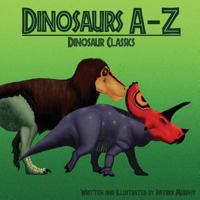 Dinosaurs A-Z: Classic Dinosaurs 154248197X Book Cover