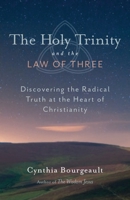 The Holy Trinity and the Law of Three: Discovering the Radical Truth at the Heart of Christianity 1611800528 Book Cover