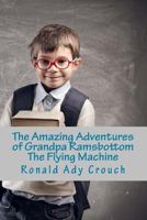 The Flying Machine (The Amazing Adventures of Grandpa Ramsbottom) 1453643087 Book Cover
