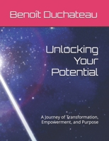 Unlocking Your Potential: A Journey of Transformation, Empowerment, and Purpose B0FKYLFG7X Book Cover