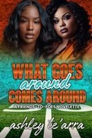 What Goes Around Comes Around: A Friends-to-Foes Novelette B0FPG98R9T Book Cover